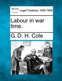 Cover image for Labour in War Time.