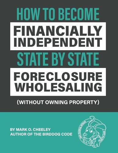 Cover image for Foreclosure Wholesaling: How to Become Financially Independent State by State (Without Owning Property)