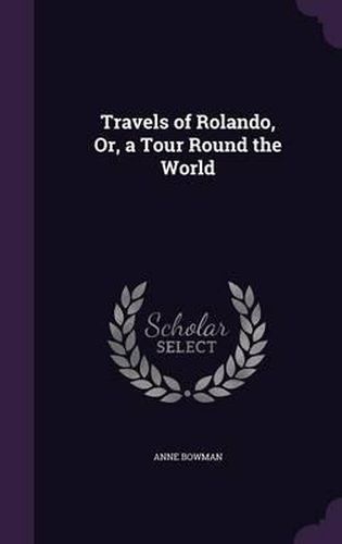 Travels of Rolando, Or, a Tour Round the World