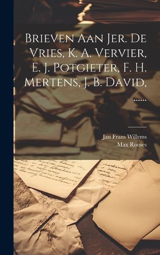 Cover image for Brieven Aan Jer. De Vries, K. A. Vervier, E. J. Potgieter, F. H. Mertens, J. B. David, ......