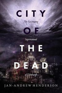 Cover image for City of the Dead: The Fascinating Supernatural History of Edinburgh