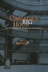Cover image for Canada's Big House: The Dark History of the Kingston Penitentiary