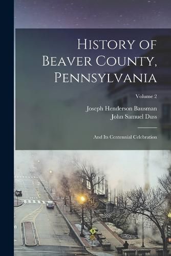 Cover image for History of Beaver County, Pennsylvania