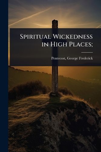 Cover image for Spiritual Wickedness in High Places;