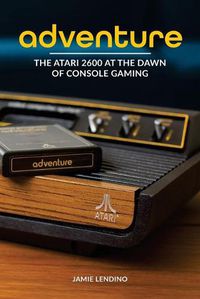 Cover image for Adventure: The Atari 2600 at the Dawn of Console Gaming