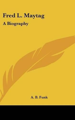 Cover image for Fred L. Maytag: A Biography