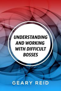 Cover image for Understanding and Working with Difficult Bosses