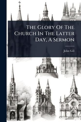 Cover image for The Glory Of The Church In The Latter Day, A Sermon