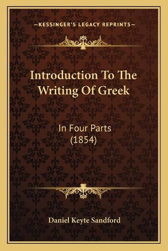 Cover image for Introduction to the Writing of Greek: In Four Parts (1854)