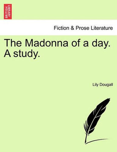 Cover image for The Madonna of a Day. a Study.
