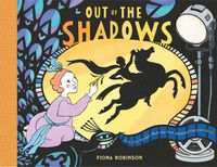 Cover image for Out of the Shadows: How Lotte Reiniger Made the First Animated Fairytale Movie: How Lotte Reiniger Made the First Animated Fairytale Movie