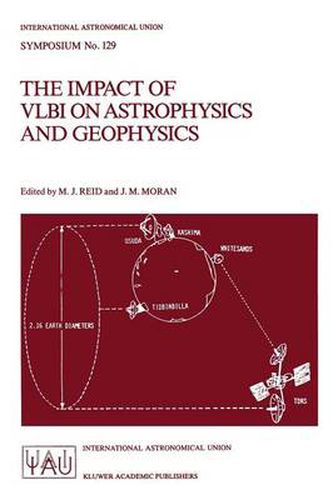 Cover image for The Impact of VLBI on Astrophysics and Geophysics: Proceedings of the 129th Symposium of the International Astronomical Union Held in Cambridge, Massachusetts, U.S.A., May 10-15, 1987