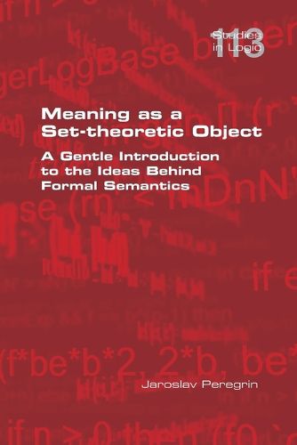 Cover image for Meaning as a Set-theoretic Object. A Gentle Introduction to the Ideas Behind Formal Semantics