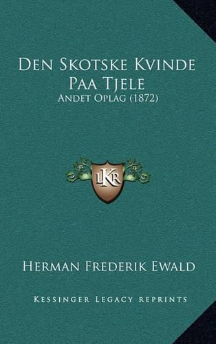 Cover image for Den Skotske Kvinde Paa Tjele: Andet Oplag (1872)