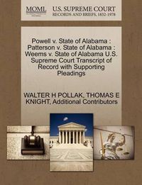 Cover image for Powell v. State of Alabama: Patterson v. State of Alabama: Weems v. State of Alabama U.S. Supreme Court Transcript of Record with Supporting Pleadings