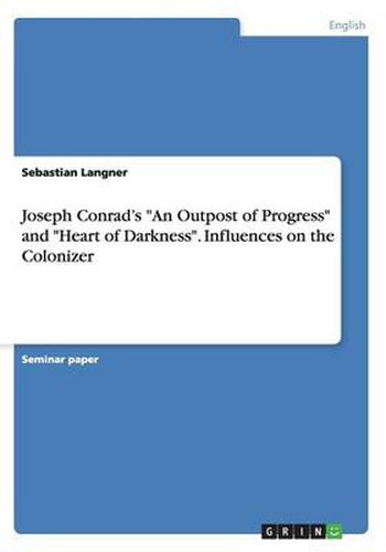 Cover image for Joseph Conrad's An Outpost of Progress and Heart of Darkness. Influences on the Colonizer