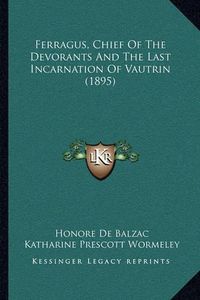 Cover image for Ferragus, Chief of the Devorants and the Last Incarnation of Vautrin (1895)