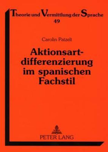 Cover image for Aktionsartdifferenzierung Im Spanischen Fachstil: Die Funktion Und Positionierung Verbaler Analytismen Im Aktionsartsystem