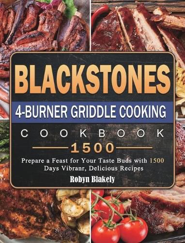 Blackstone 4-Burner Griddle Cooking Cookbook 1500: Prepare a Feast for Your Taste Buds with 1500 Days Vibranr, Delicious Recipes