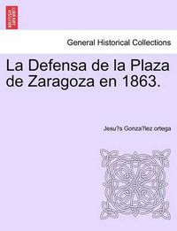 Cover image for La Defensa de la Plaza de Zaragoza en 1863.