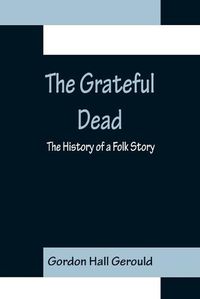 Cover image for The Grateful Dead: The History of a Folk Story