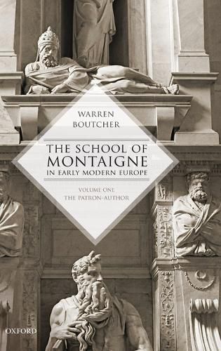 Cover image for The School of Montaigne in Early Modern Europe: Volume One: The Patron Author