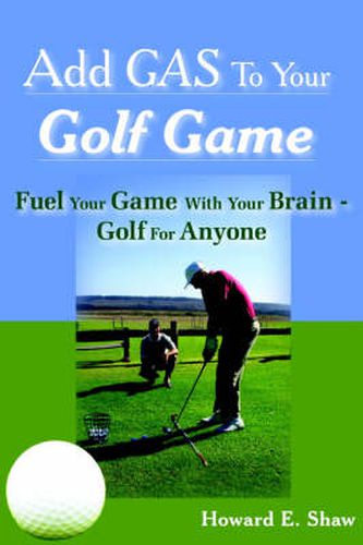 Cover image for Add GAS To Your Golf Game: Fuel Your Game With Your Brain - Golf For Anyone