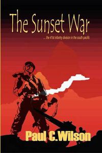 Cover image for The Sunset War: The 41st Infantry Division in the South Pacific