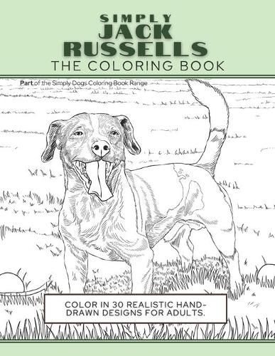 Cover image for Simply Jack Russells: The Coloring Book: Color In 30 Realistic Hand-Drawn Designs For Adults. A creative and fun book for yourself and gift for jack russell terrier dog lovers.