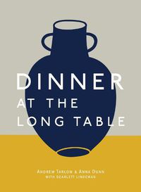 Cover image for Dinner at the Long Table: [A Cookbook]
