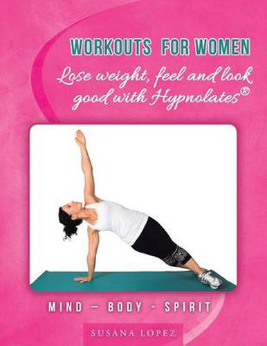 Cover image for Workouts for Women - Lose weight, feel and look good with Hypnolates(R): Mind - Body - Spirit