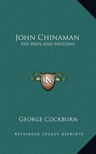 John Chinaman: His Ways and Notions