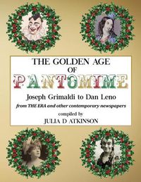 Cover image for The Golden Age of Pantomime: Joseph Grimaldi to Dan Leno: from 'The Era' and other contemporary newspapers