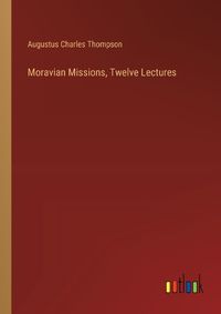 Cover image for Moravian Missions, Twelve Lectures