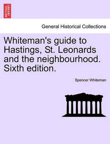 Cover image for Whiteman's Guide to Hastings, St. Leonards and the Neighbourhood. Sixth Edition.