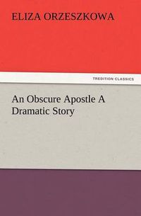 Cover image for An Obscure Apostle A Dramatic Story