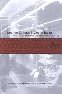 Cover image for Wearing Cultural Styles in Japan: Concepts of Tradition and Modernity in Practice