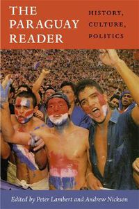 Cover image for The Paraguay Reader: History, Culture, Politics