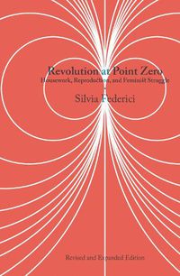 Cover image for Revolution At Point Zero (2nd. Edition): Housework, Reproduction, and Feminist Struggle