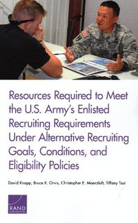 Cover image for Resources Required to Meet the U.S. Army's Enlisted Recruiting Requirements Under Alternative Recruiting Goals, Conditions, and Eligibility Policies