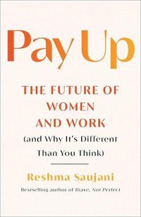 Cover image for Pay Up: The Future of Women and Work (and Why It's Different Than You Think)