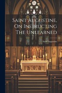 Cover image for Saint Augustine, On Instructing The Unlearned