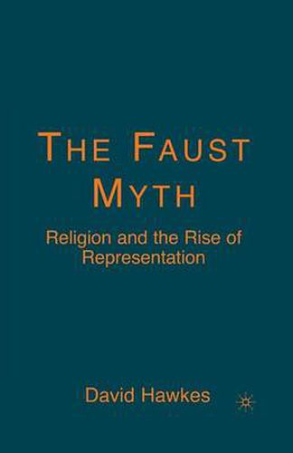 Cover image for The Faust Myth: Religion and the Rise of Representation