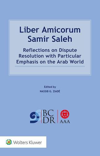Cover image for Liber Amicorum Samir Saleh: Reflections on Dispute Resolution with Particular Emphasis on the Arab World