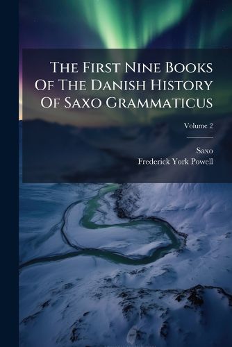 Cover image for The First Nine Books Of The Danish History Of Saxo Grammaticus; Volume 2