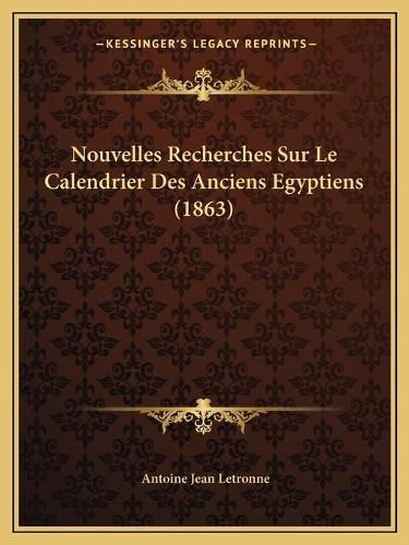 Nouvelles Recherches Sur Le Calendrier Des Anciens Egyptiens (1863)