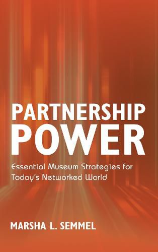 Cover image for Partnership Power: Essential Museum Strategies for Today's Networked World