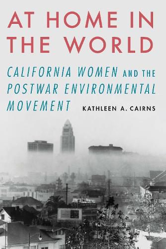 Cover image for At Home in the World: California Women and the Postwar Environmental Movement