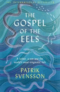 Cover image for The Gospel of the Eels: A Father, a Son and the World's Most Enigmatic Fish