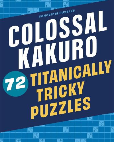 Cover image for Colossal Kakuro: 72 Titanically Tricky Puzzles